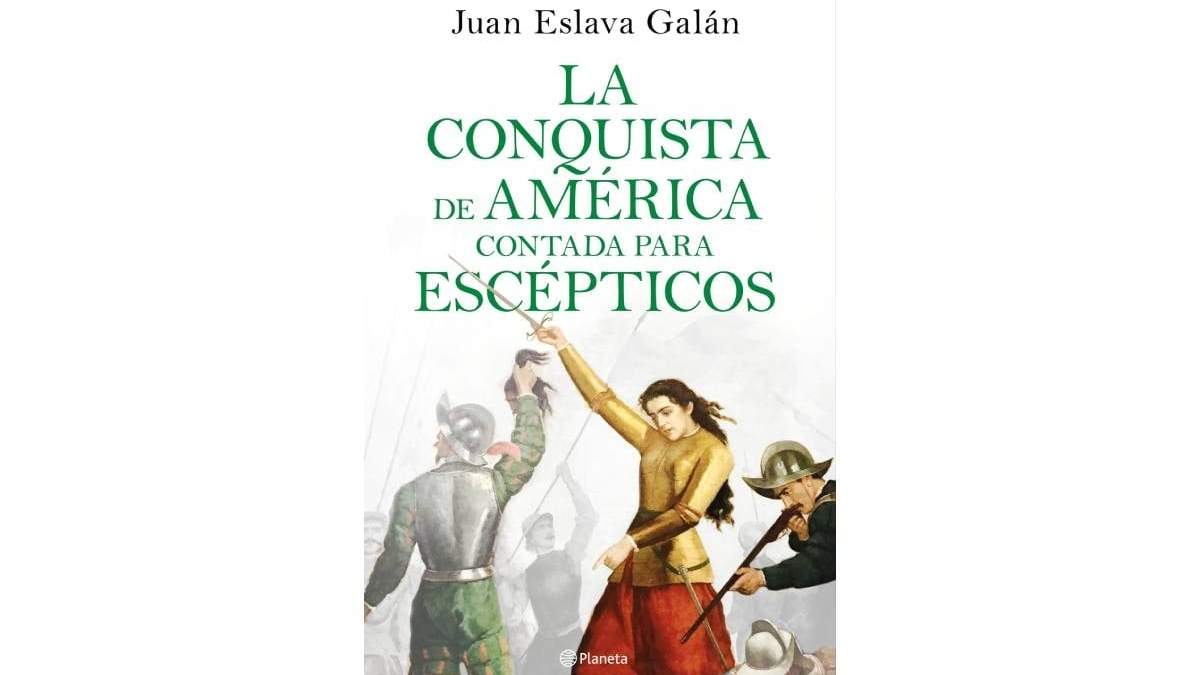 “La conquista de América contada para escépticos” de Juan Eslava Galán