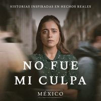 "No fue mi culpa", la serie que retrata el dolor de los feminicidios en México
