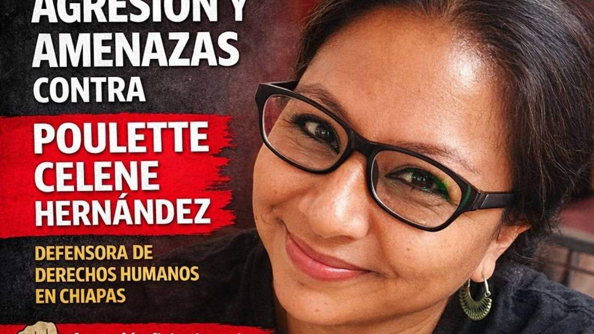 Alerta por hostigamiento, agresiones físicas y amenazas de muerte contra la defensora Poulette Hernández, en Chiapas