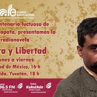 En la conmemoración del centenario de Zapata, Radio Educación retransmitirá 'Tierra y Libertad”