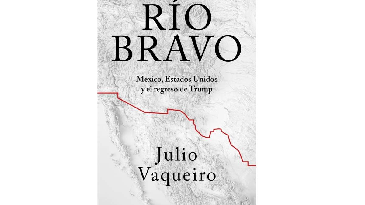 "Río Bravo, México, Estados Unidos y el regreso de Trump"