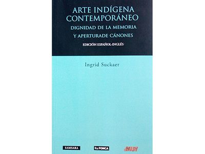 Arte Indígena Contemporáneo, un libro sobre la dignidad de la memoria