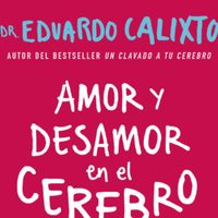 'Amor y desamor en el cerebro”, de Eduardo Calixto