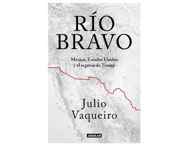 “Río Bravo”, un libro para entender los dilemas de México frente a Trump