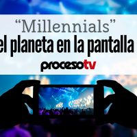Proceso TV - Millennials, el planeta en la pantalla