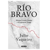 “Río Bravo”, un libro para entender los dilemas de México frente a Trump