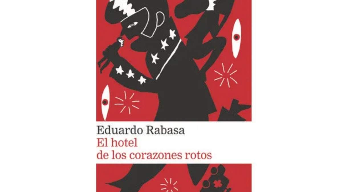 "El hotel de los corazones rotos", de Eduardo Rabasa