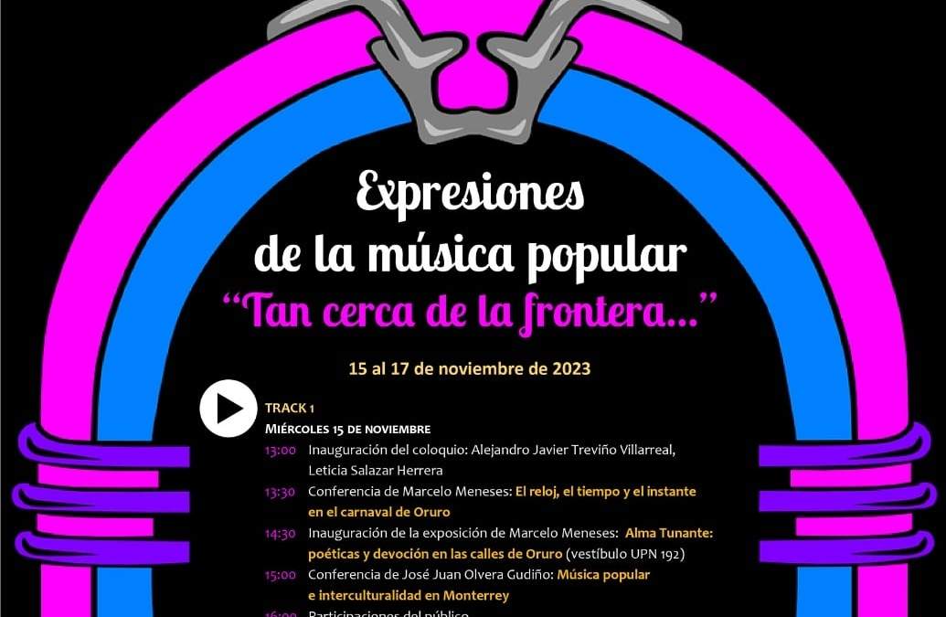 Coloquio Expresiones de la música popular: Tan Cerca de la frontera, de  la UPN en NL