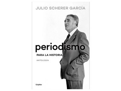“Periodismo para la historia”, el legado de Julio Scherer García