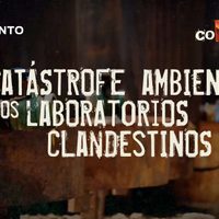 Narco-contaminación, la catástrofe ambiental de los laboratorios clandestinos