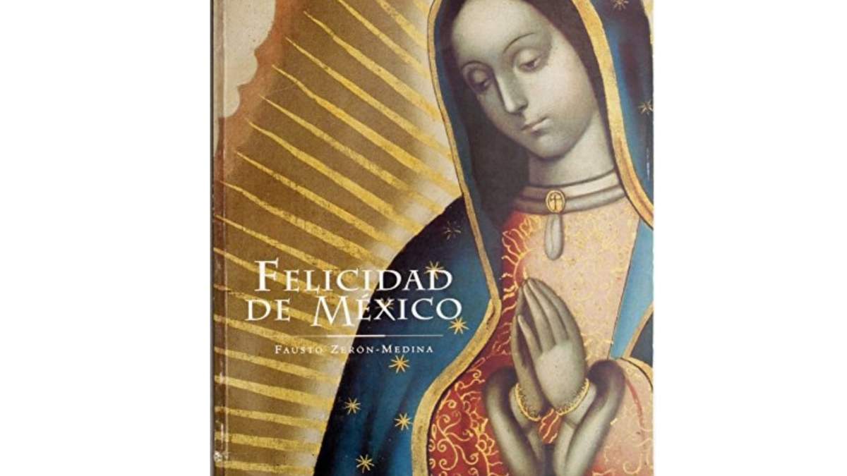 “Felicidad de México”, de Fausto Zerón-Medina