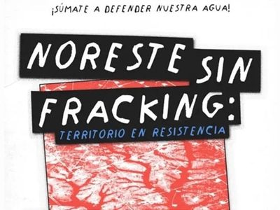 Más de 90 organizaciones de Coahuila, Nuevo León y Tamaulipas integran “Noreste sin fracking”