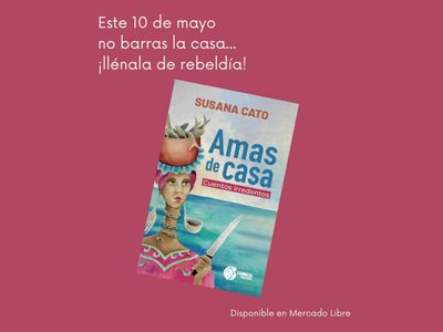El volumen “Amas de Casa”, cuentos irredentos para todos los 10 de mayo