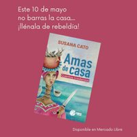 El volumen “Amas de Casa”, cuentos irredentos para todos los 10 de mayo