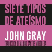 'Siete tipos de ateísmo”, de John Gray