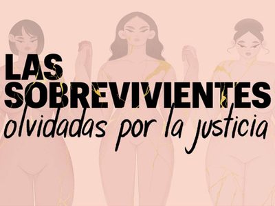 Las sobrevivientes olvidadas por la justicia