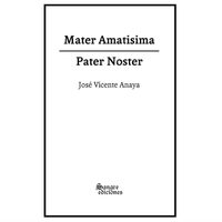 'Mater Amatisima / Pater Noster”, de José Vicente Anaya