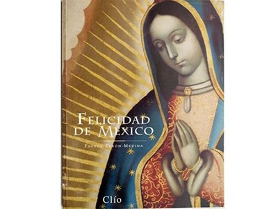 “Felicidad de México”, la Virgen Morena
