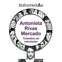 Las “InsurrectAs”: Nahui Olin y Antonieta Rivas Mercado