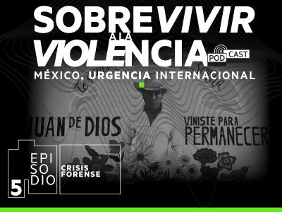 Podcast: Sobrevivir a la violencia: Crisis forense