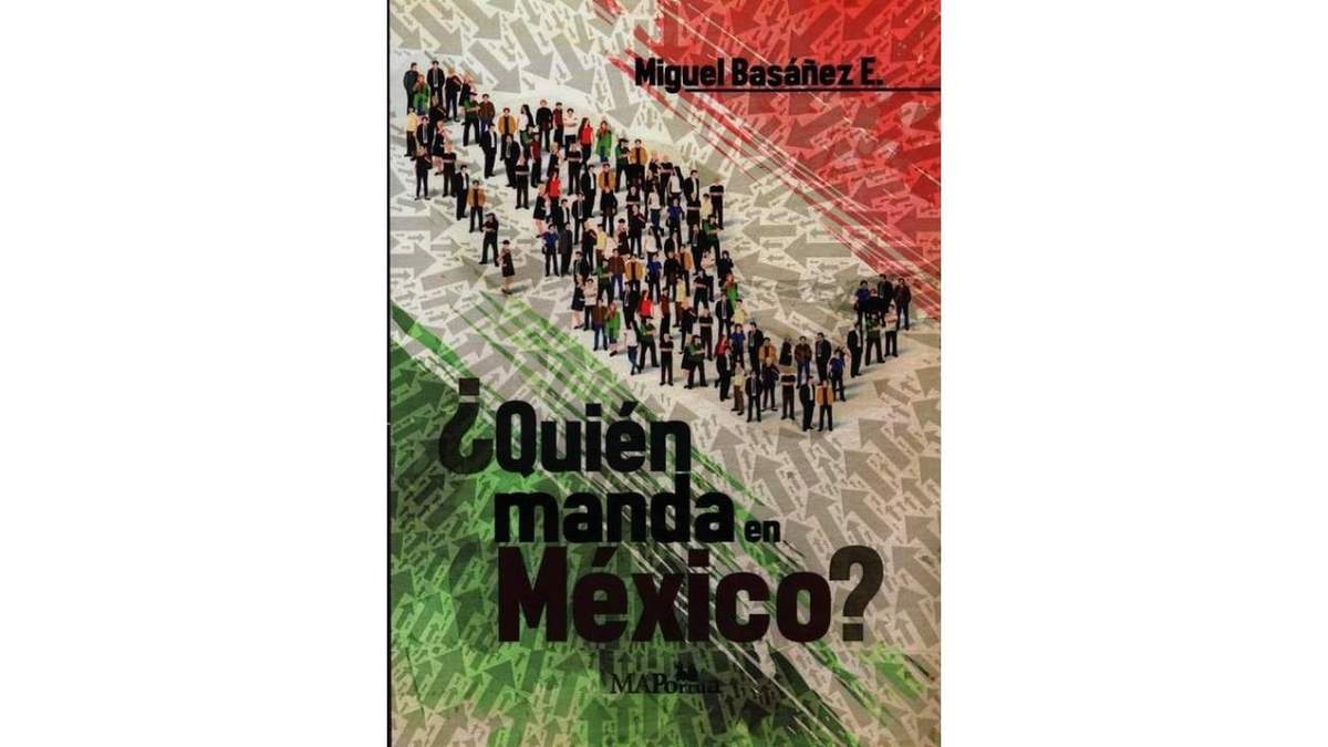 “¿Quién manda en México?” radiografía de las élites del poder, de Miguel Basáñez