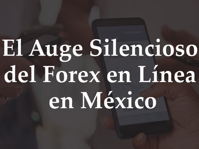 El Auge Silencioso Del Forex en Línea en México