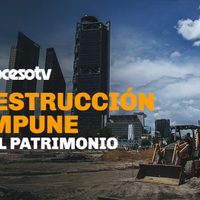Proceso TV - Destrucción impune del patrimonio