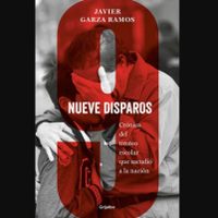 En su libro "Nueve disparos", Javier Garza intenta dar una explicación más real a la masacre en el c