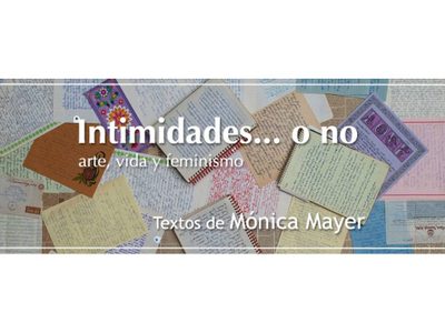 'Intimidades… o no. Arte, vida y feminismo. Textos de Mónica Mayer”